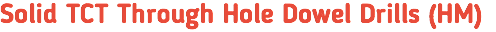 Solid TCT Through Hole Dowel Drills (HM)