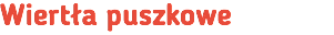Wiertła puszkowe